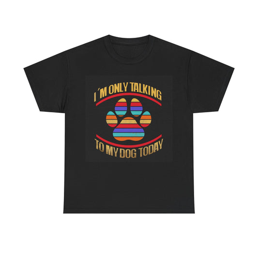 Dog Lovers Tshirt Only talking to my dog Funny Gift puppy Unisex Heavy Cotton