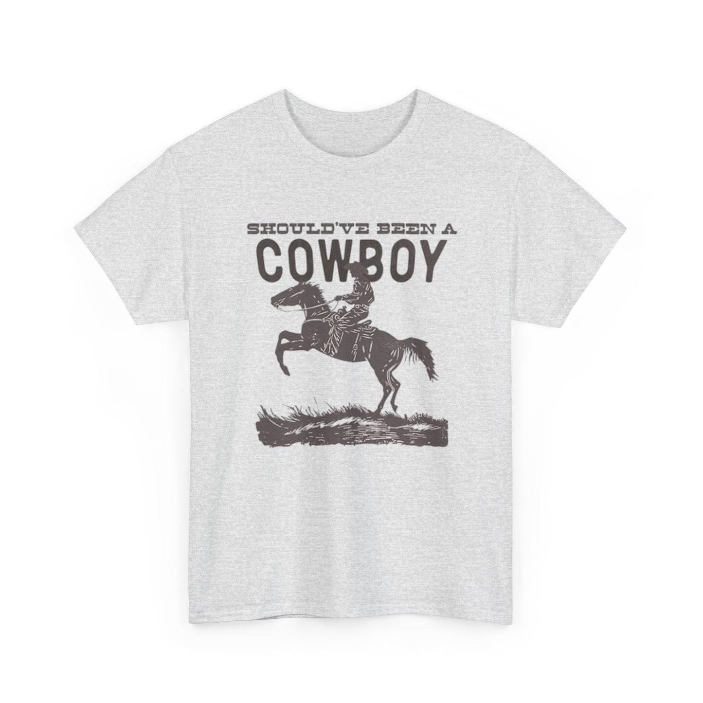 Should Have Been A Cowboy Graphic T Shirt ALL SIZES Tee Unisex Heavy Cotton