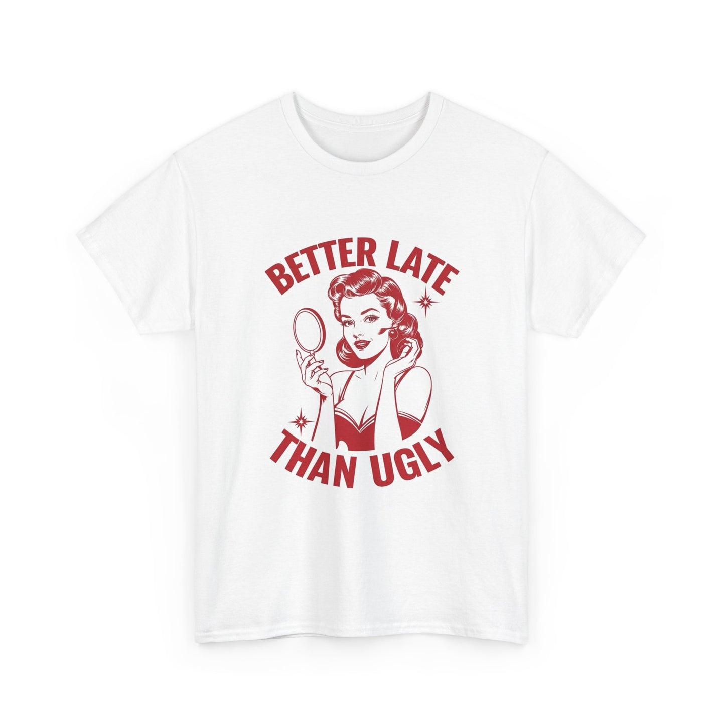Better Late Than Ugly Graphic T Shirt Women's Cotton Tee BRAND NEW