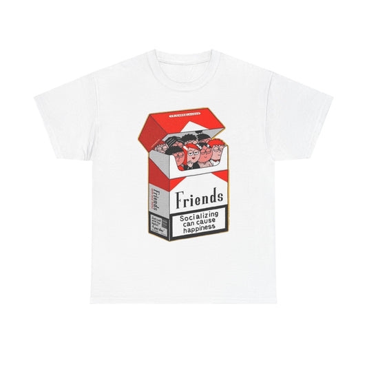 Friends Can Cause Happiness T Shirt Unisex Heavy Cotton Tee