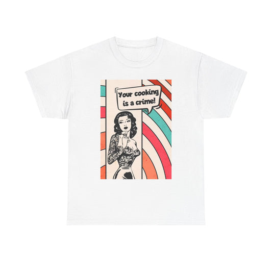 Your Cooking Is A Crime T Shirt Vintage Art CHEF NEW Unisex Heavy Cotton Tee