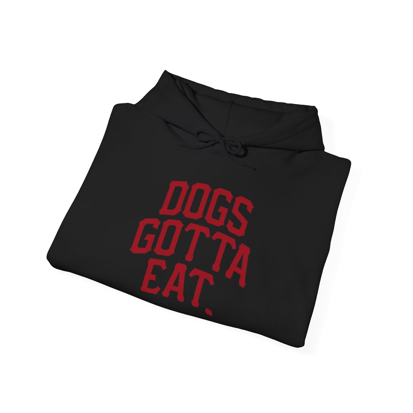 Dogs Gotta Eat Graphic Hoodie Heavy Blend™ Hooded Sweatshirt