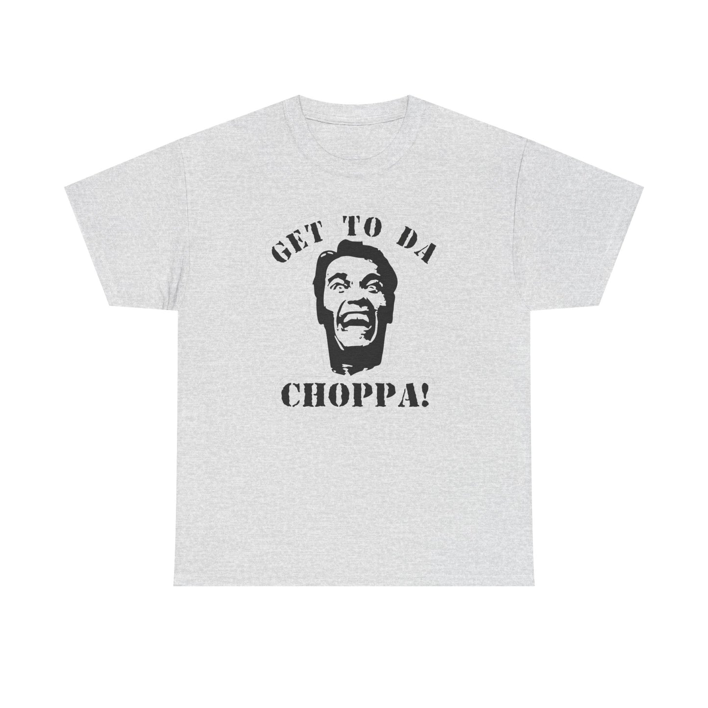 Get To The Choppa Graphic T-Shirt Men's Women's Heavy Cotton Tee NEW GIFT