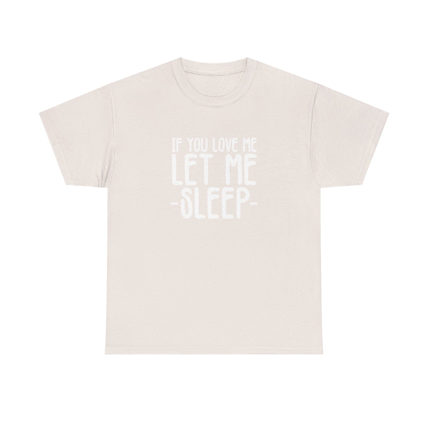 Let Me Sleep Funny T Shirt Love Jokes Unisex Heavy Cotton Tee