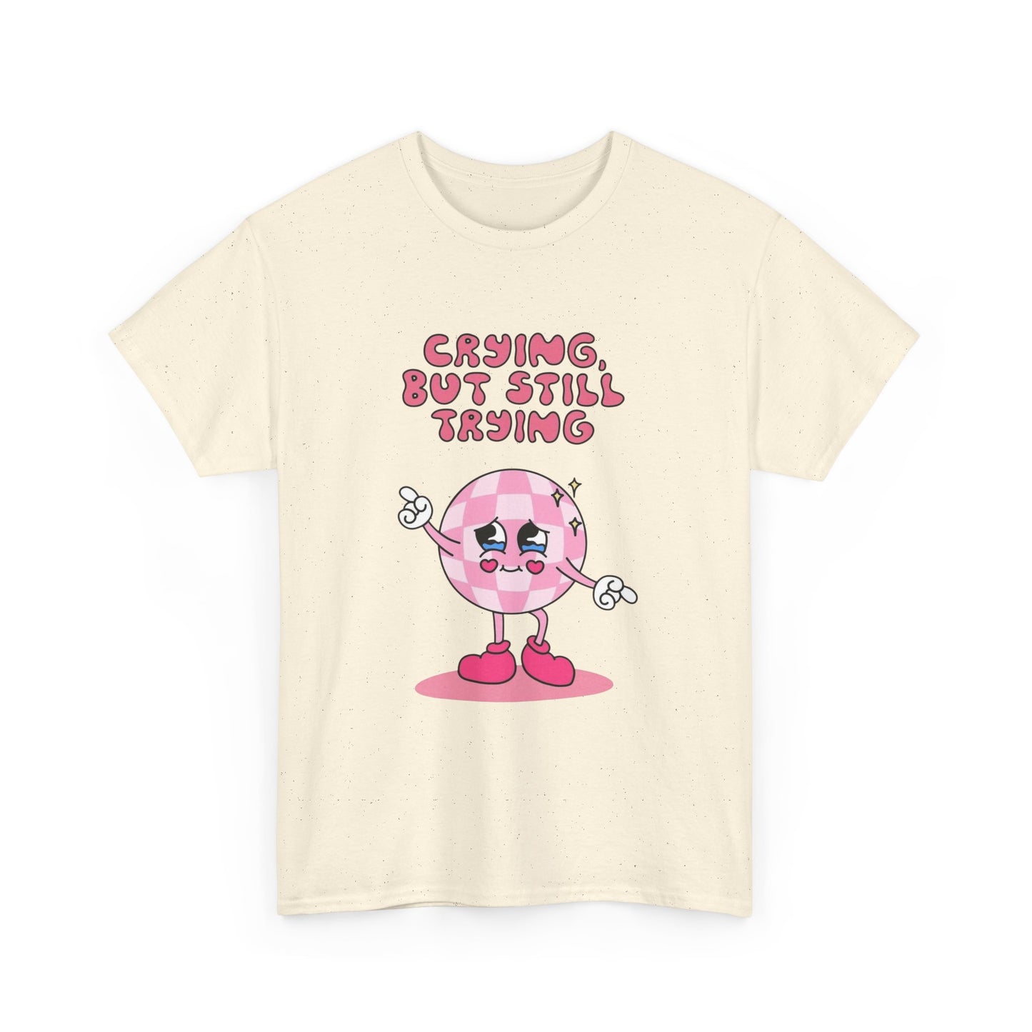 Crying But Still Trying Graphic T Shirt NEW ADULT Unisex Heavy Cotton Tee