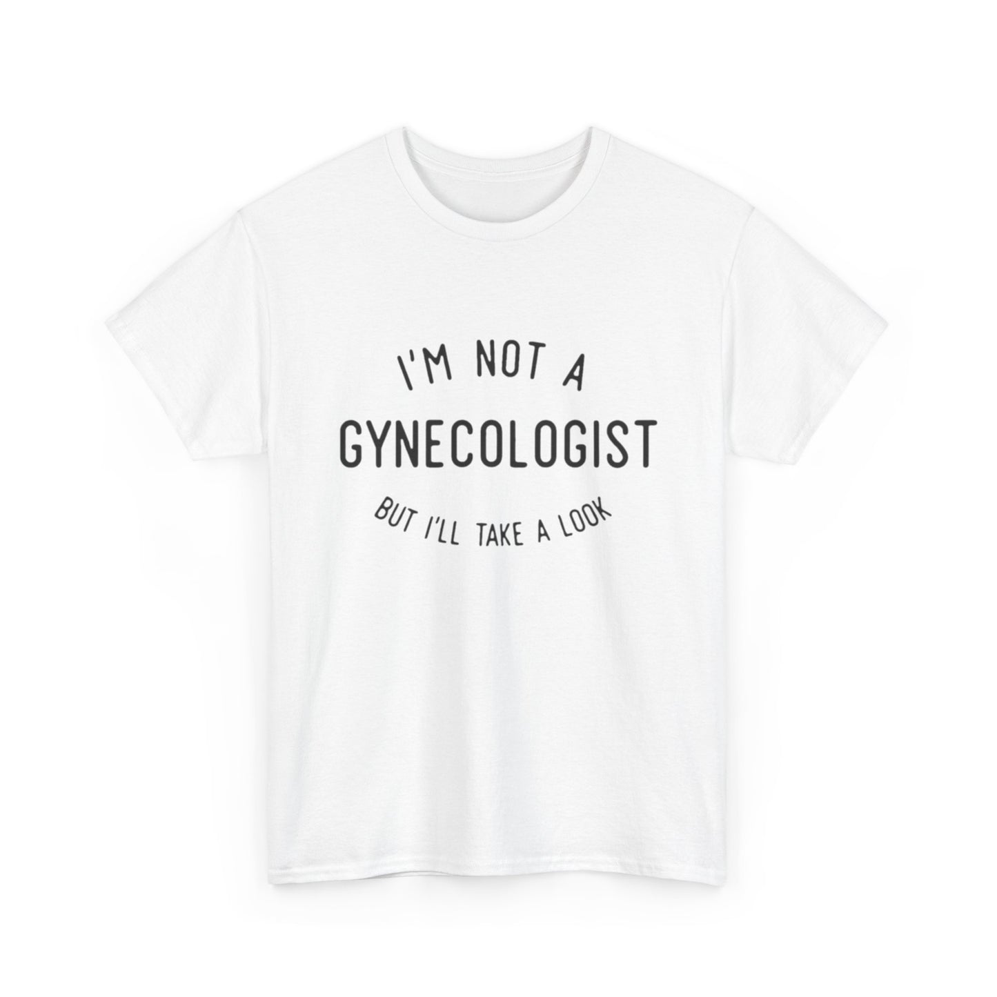 I'm Not A Gynecologist But Ill Take A Look Funny Sex Jokes Graphic T Shirt