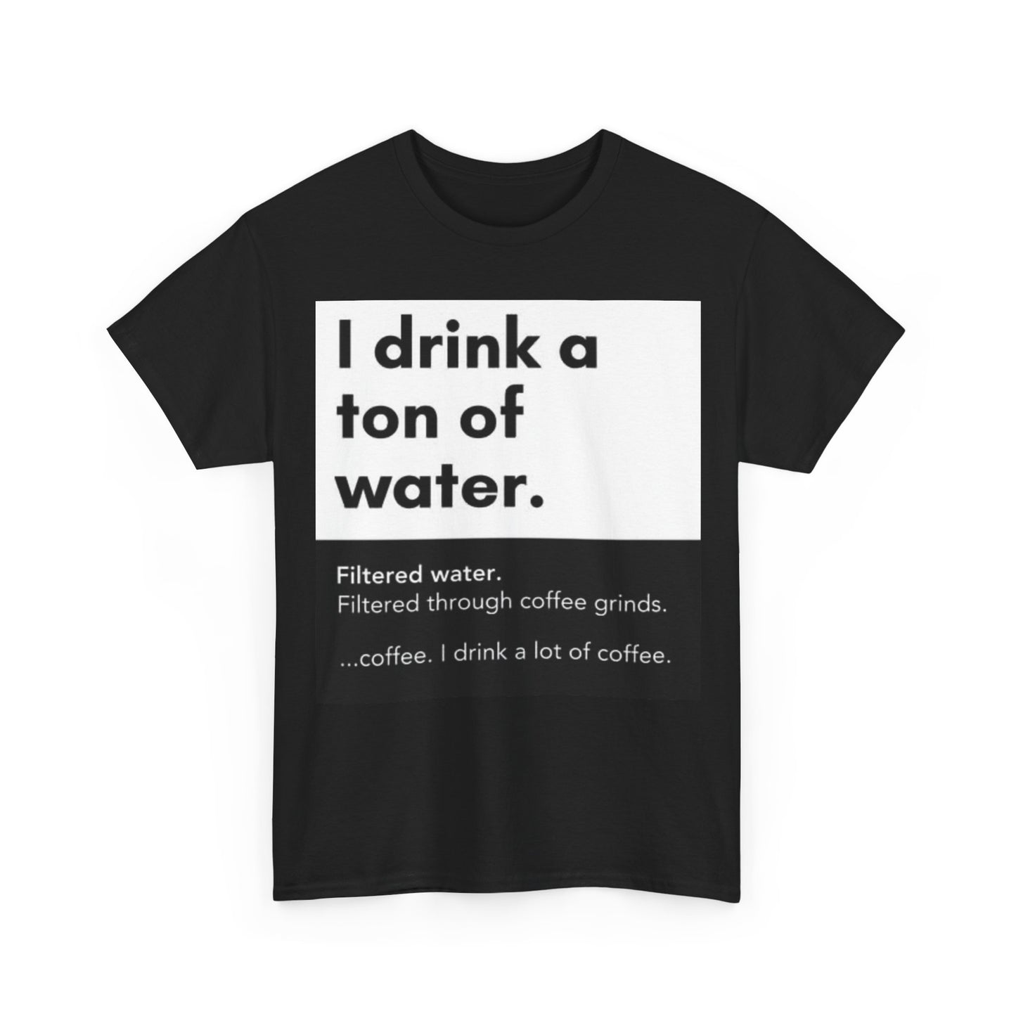 I Drink A Ton Of Water Shirt Funny Coffee Graphic Jokes Unisex Heavy Cotton Tee