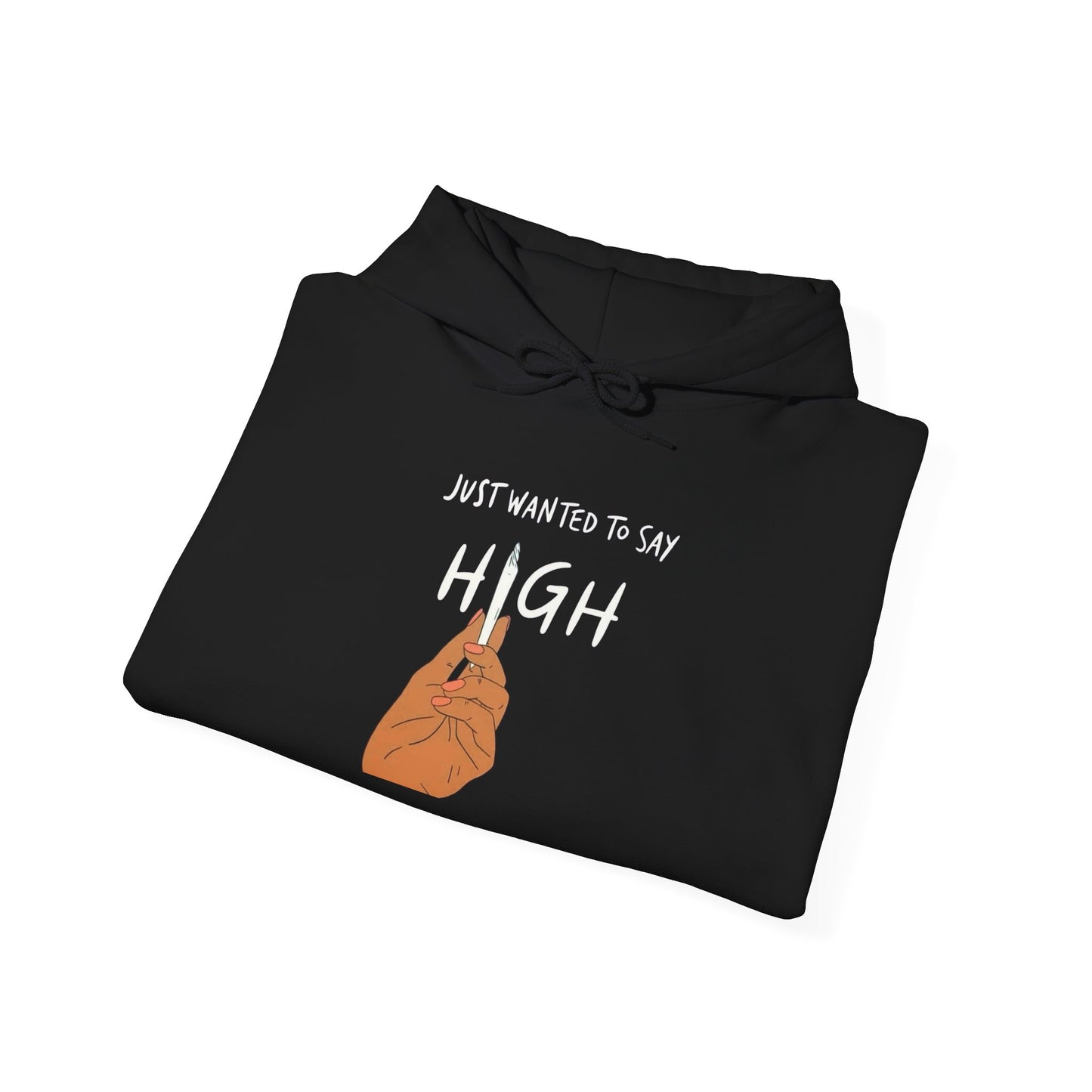 Just Wanted To Say High Graphic Hoodie Unisex Heavy Blend™ Hooded Sweatshirt