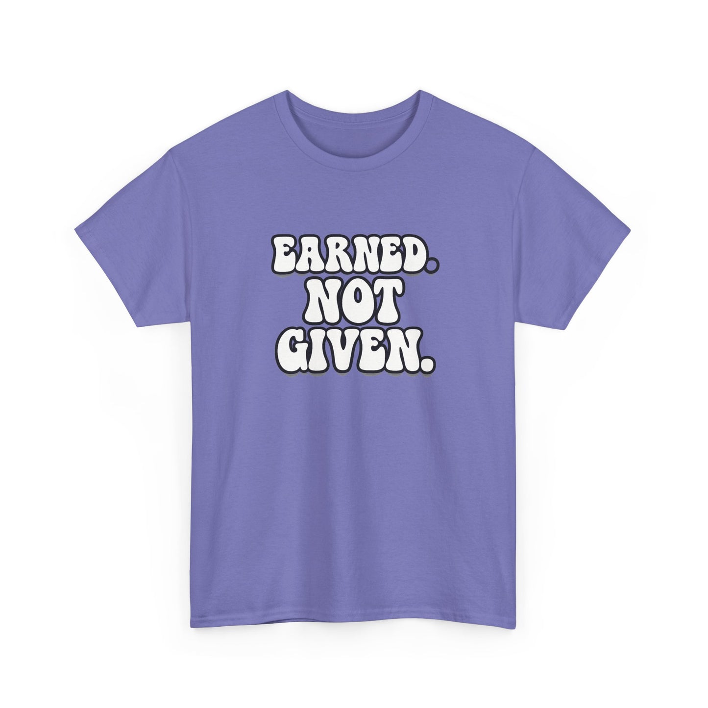 Earned Not Given T Shirt Gym Motivation Unisex Heavy Cotton Tee