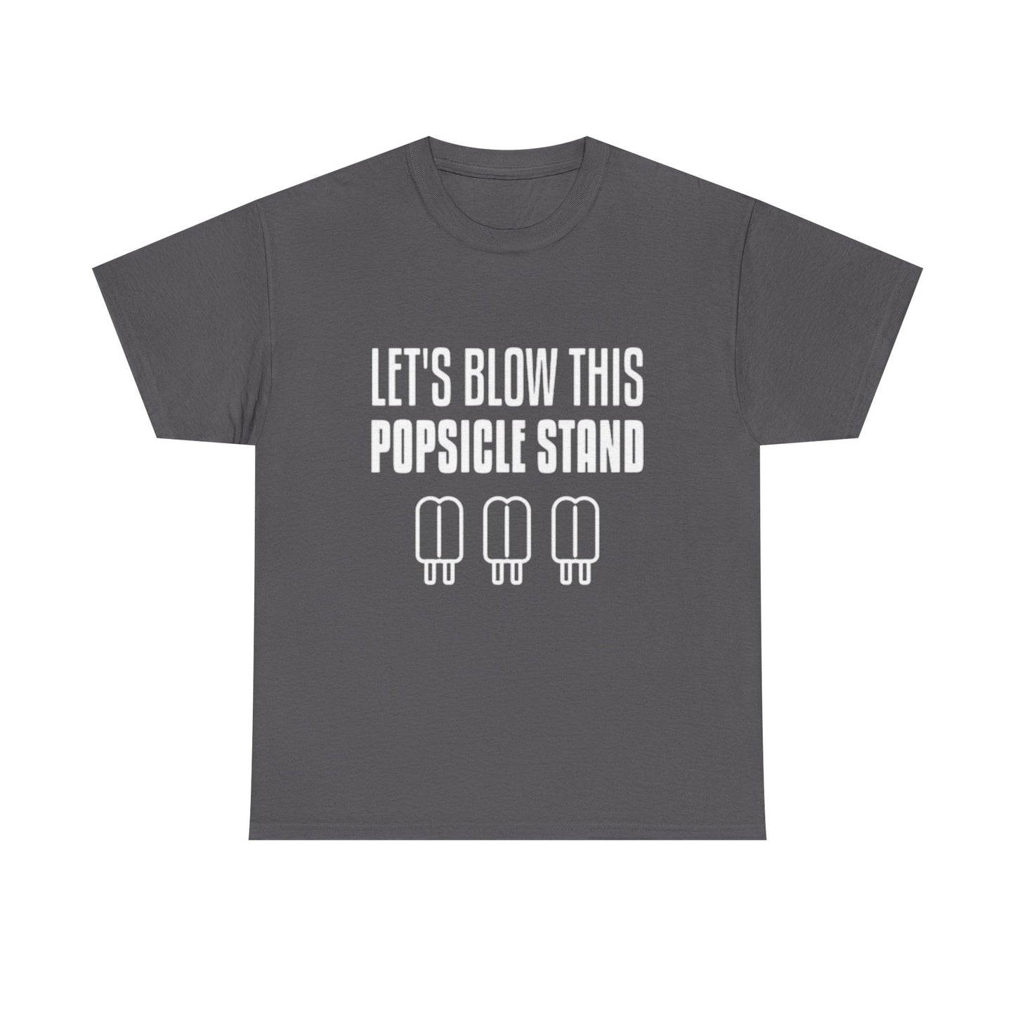 Lets Blow This Popsicle Stand Funny Graphic T Shirt ADULT NEW