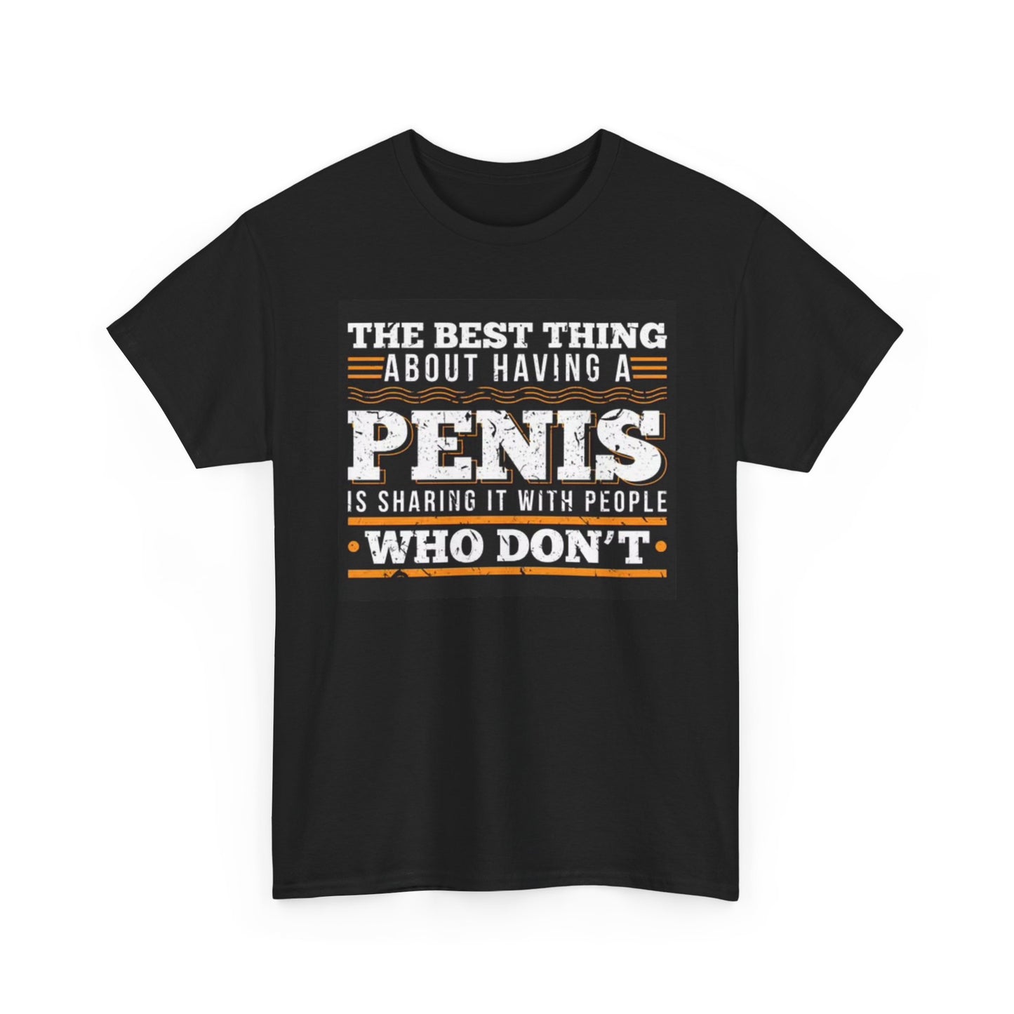 Best Thing About A Penis Graphic T Shirt Funny Gift Unisex Heavy Cotton Tee