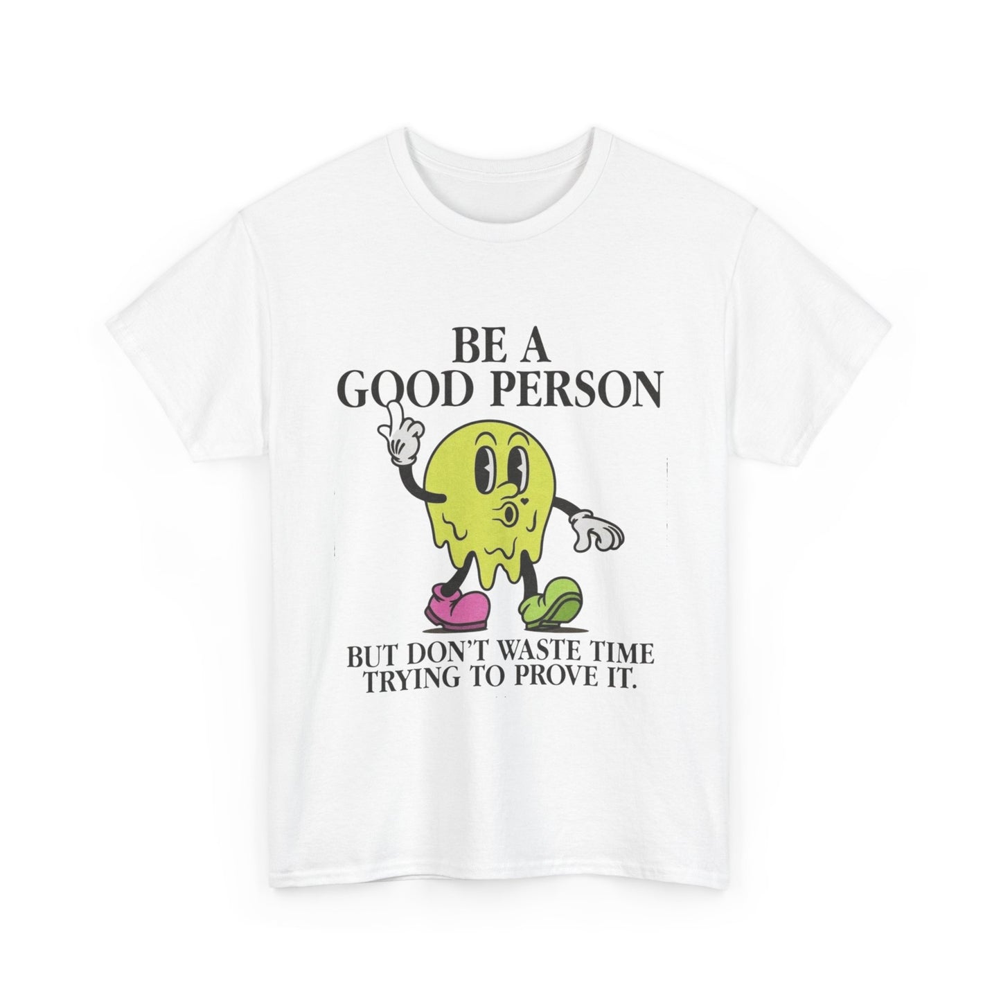 Be A Good Person Graphic T Shirt NEW Adult Unisex Heavy Cotton Tee