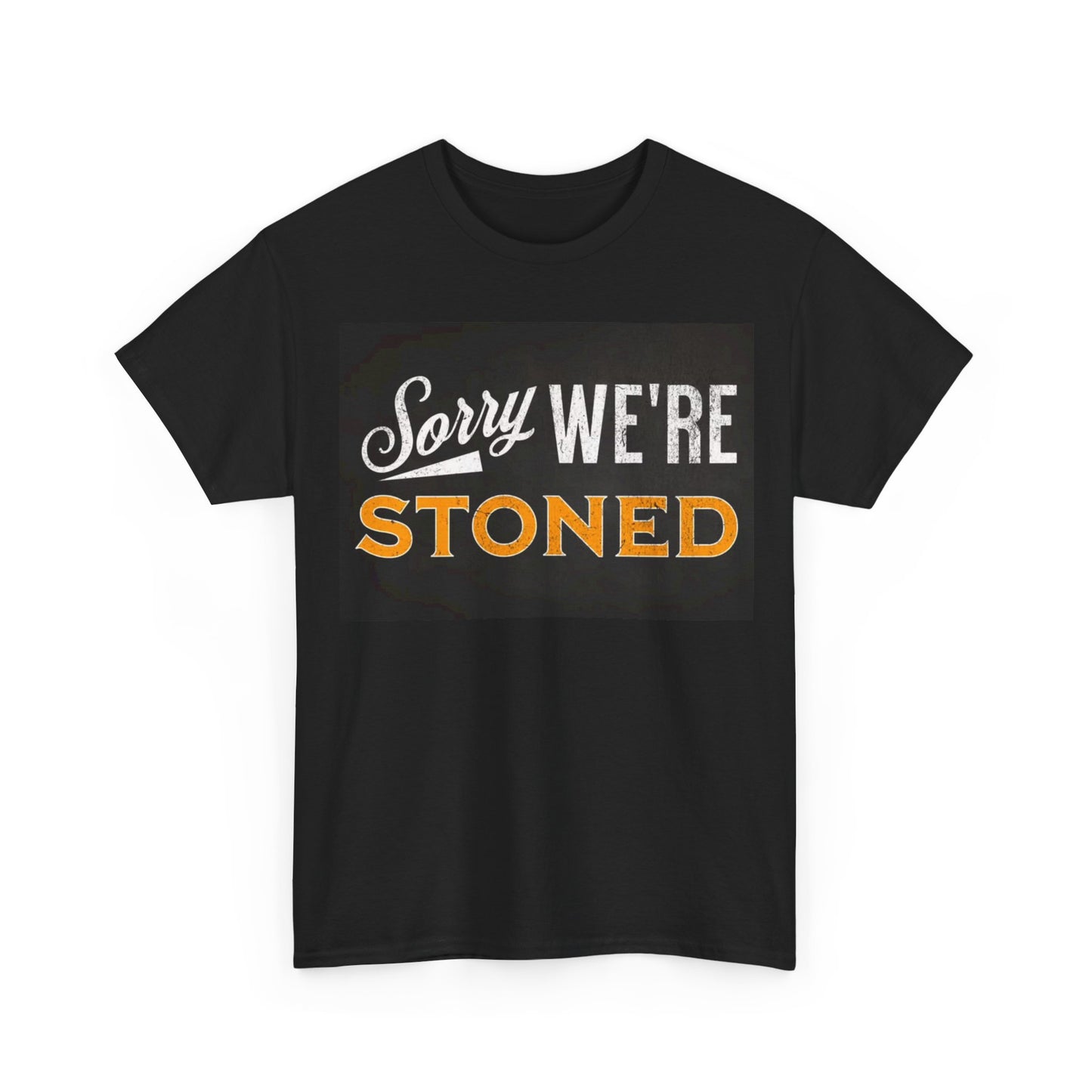 Sorry Were Stoned Tshirt Funny Sign Weed Graphic Unisex Heavy Cotton Tee