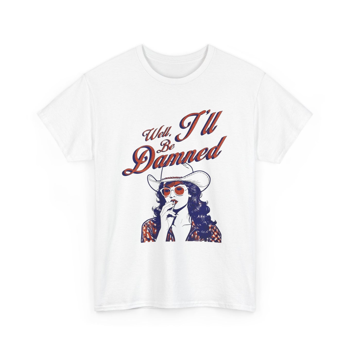 Well Ill Be Dammed Graphic T Shirt ALL SIZES Tee Unisex Heavy Cotton