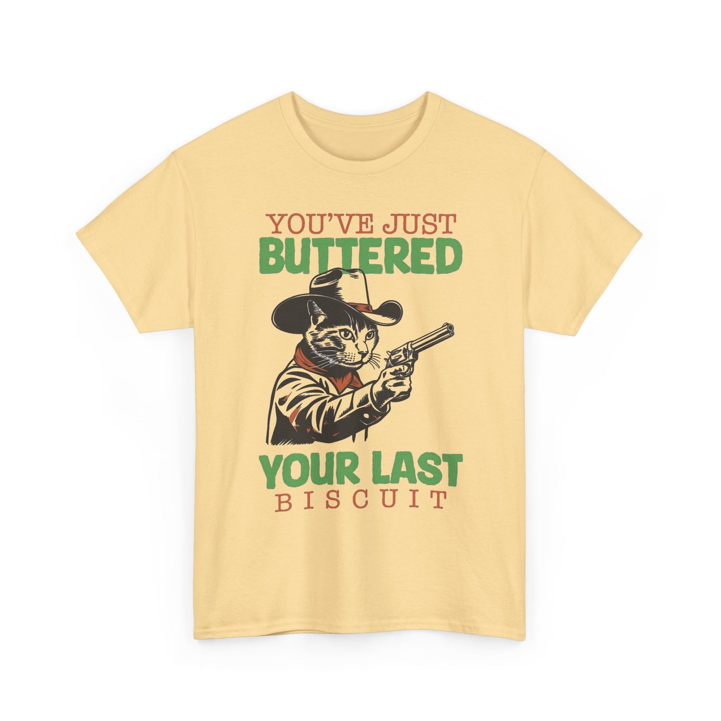 You Buttered Your Last Biscuit Funny Graphic T Shirt Heavy Cotton Tee GIFT NEW