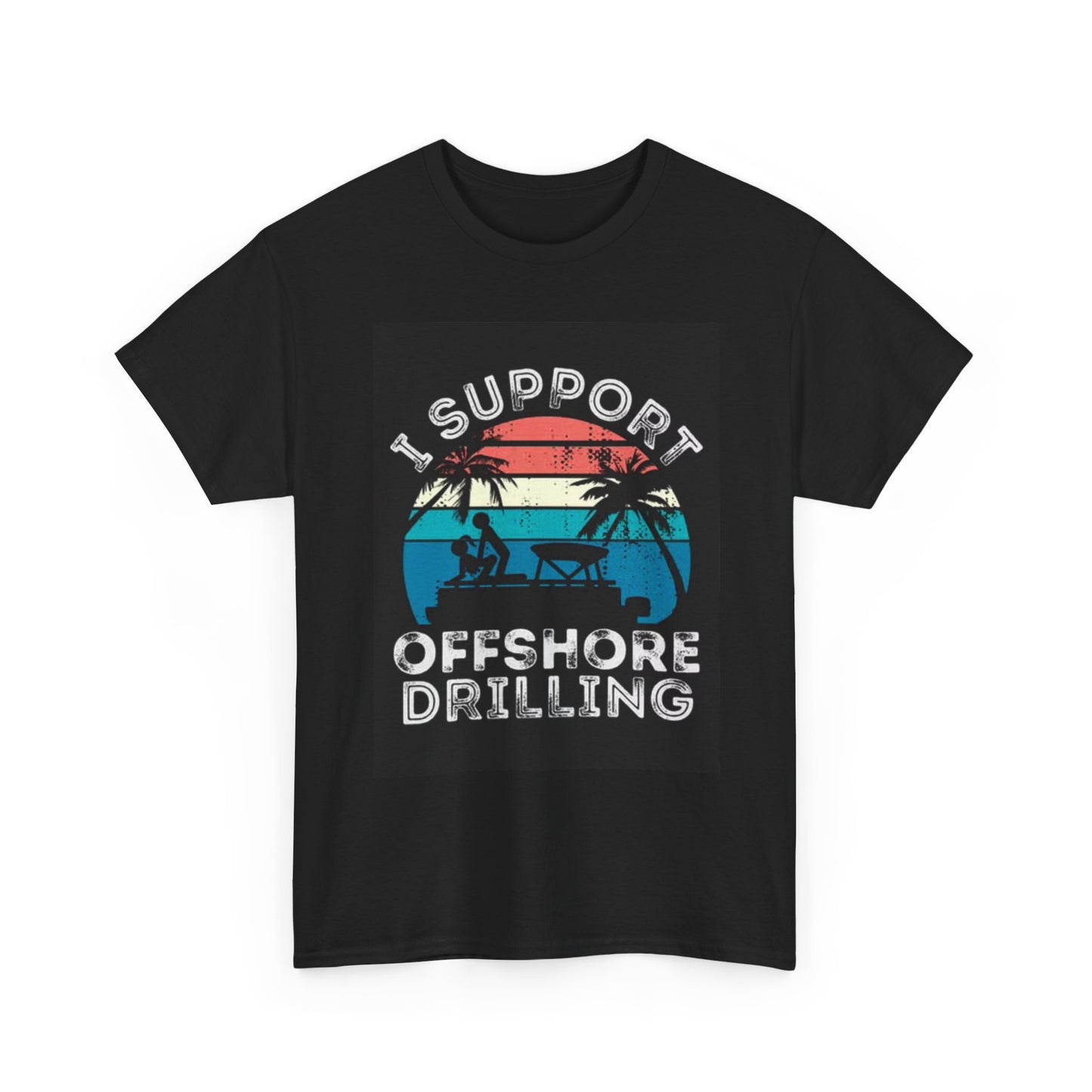 I Support Offshore Drilling Shirt Funny Boating Jokes Unisex Heavy Cotton Tee