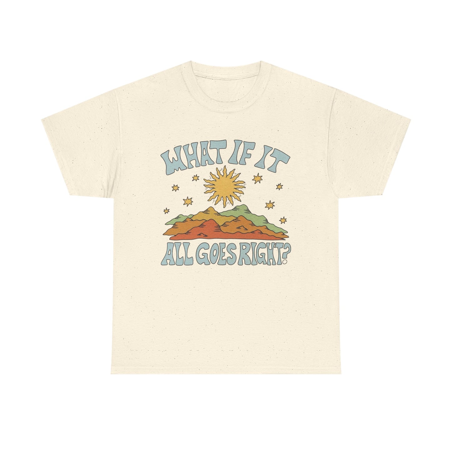 What If It All Goes Right Graphic T Shirt NEW Adult Unisex Heavy Cotton Tee