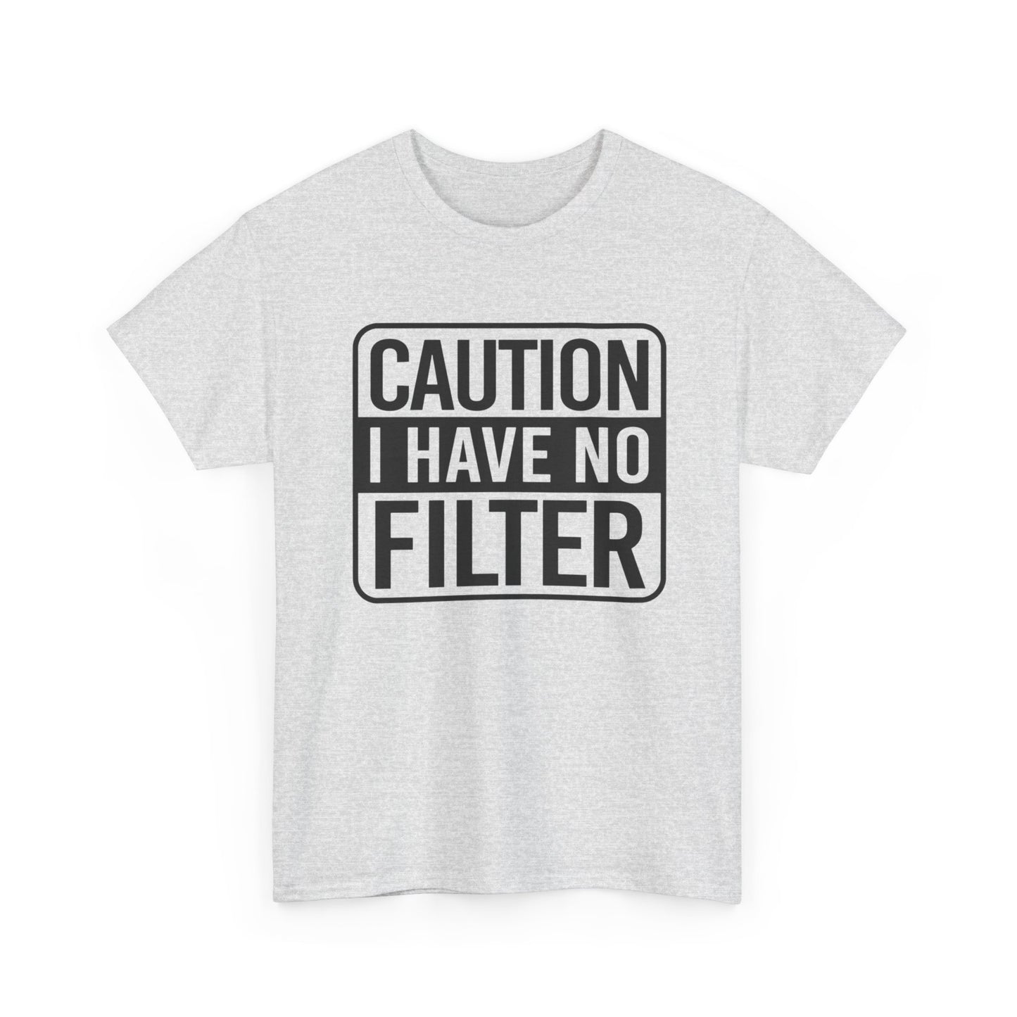 Caution I Have No Filter Funny Graphic T-Shirt Gift NEW Unisex Heavy Cotton Tee