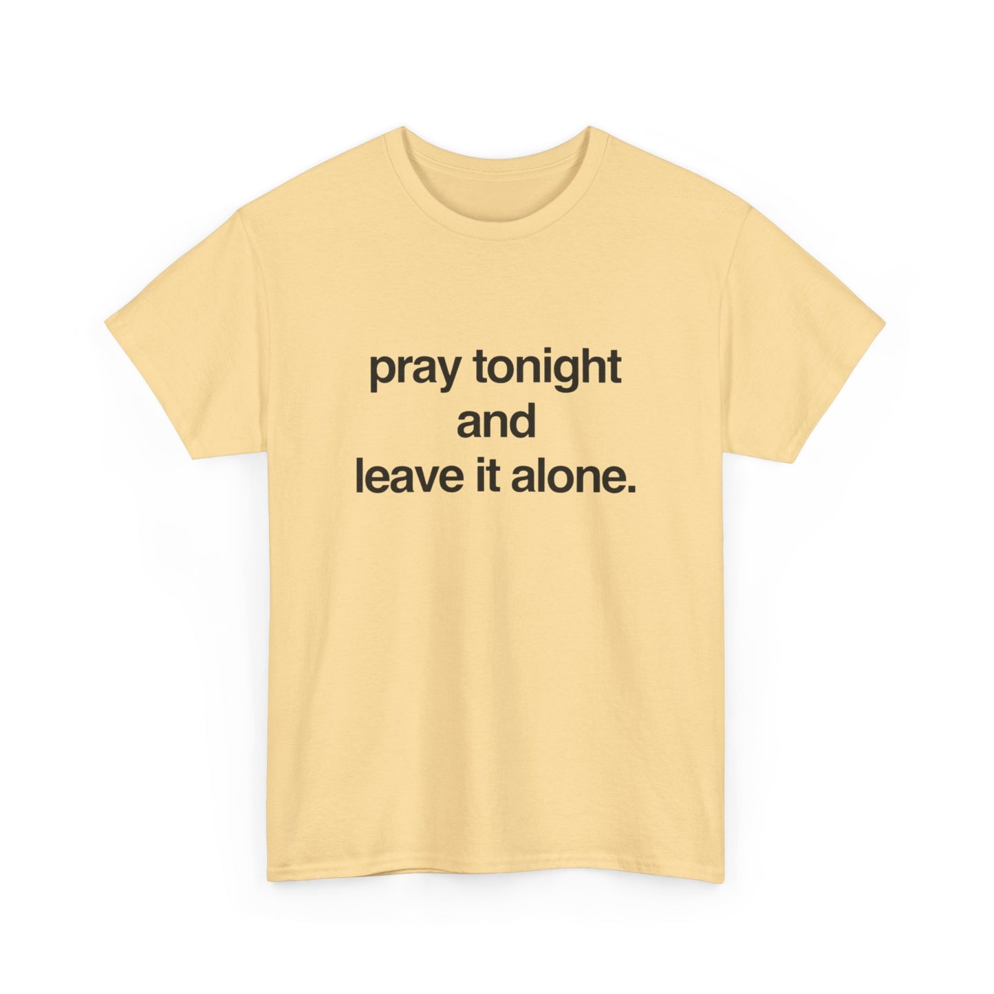 Pray Tonight And Leave It Alone Graphic T Shirt Unisex Heavy Cotton Gift Vintage