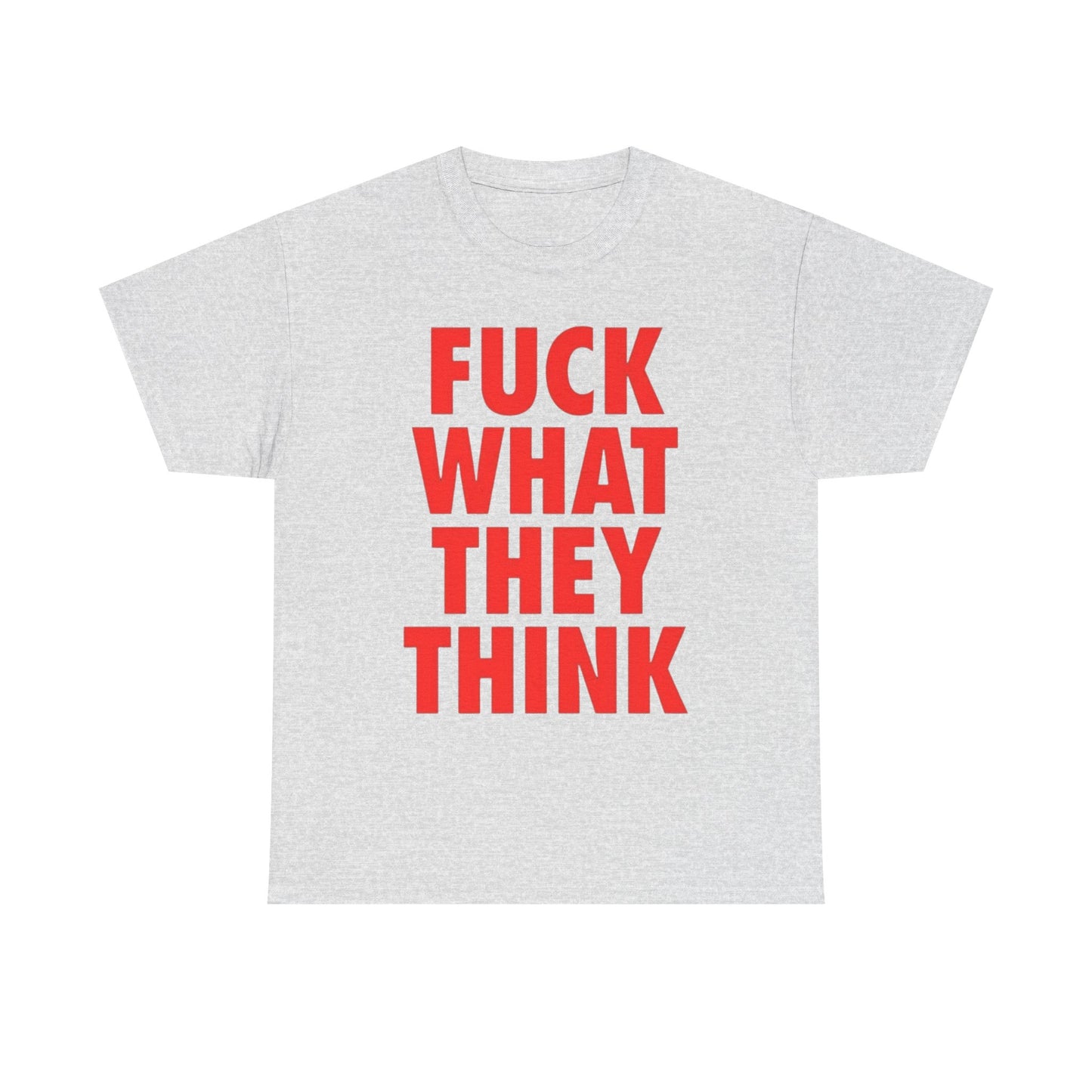 Forget What They Think Graphic T Shirt Unisex Heavy Cotton Tee Gift Vintage