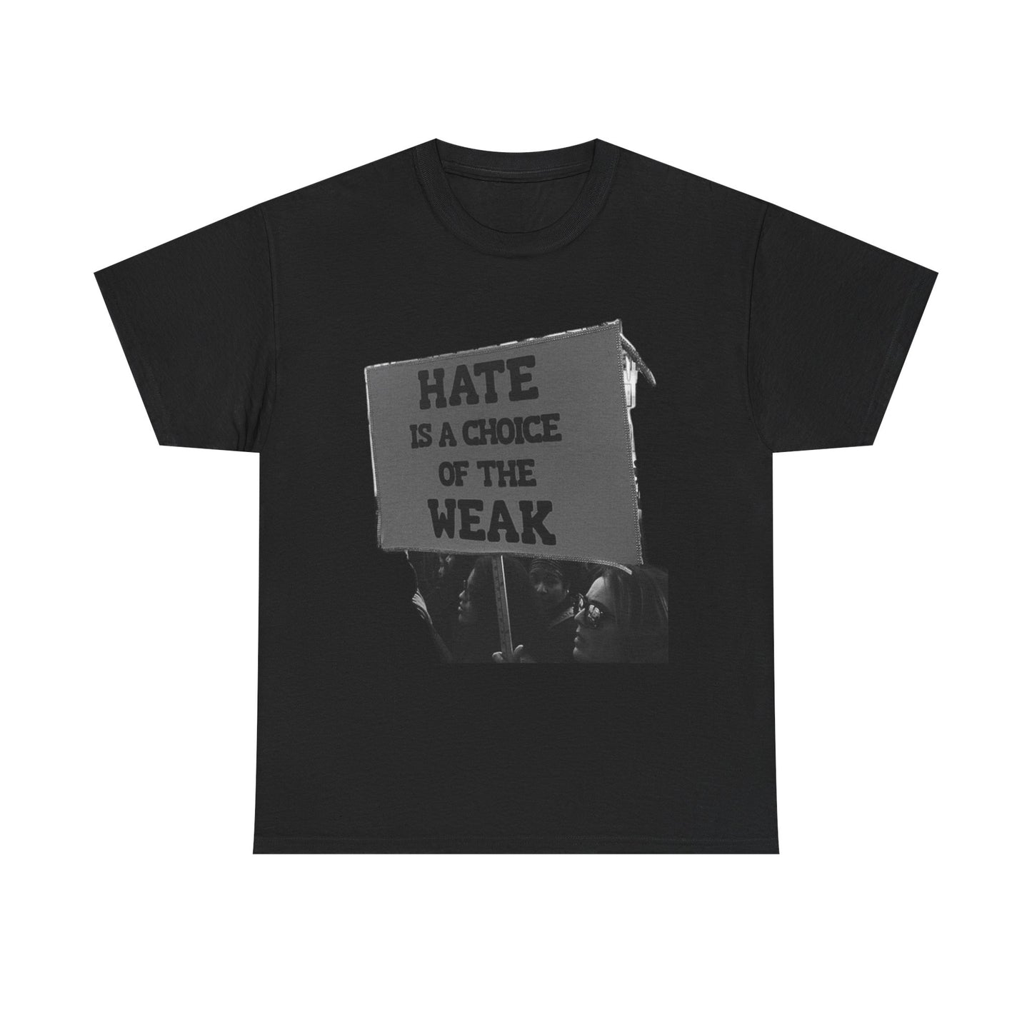 Hate Is The Choice Of The Weak Graphic T Shirt Heavy Cotton Tee NEW Gift