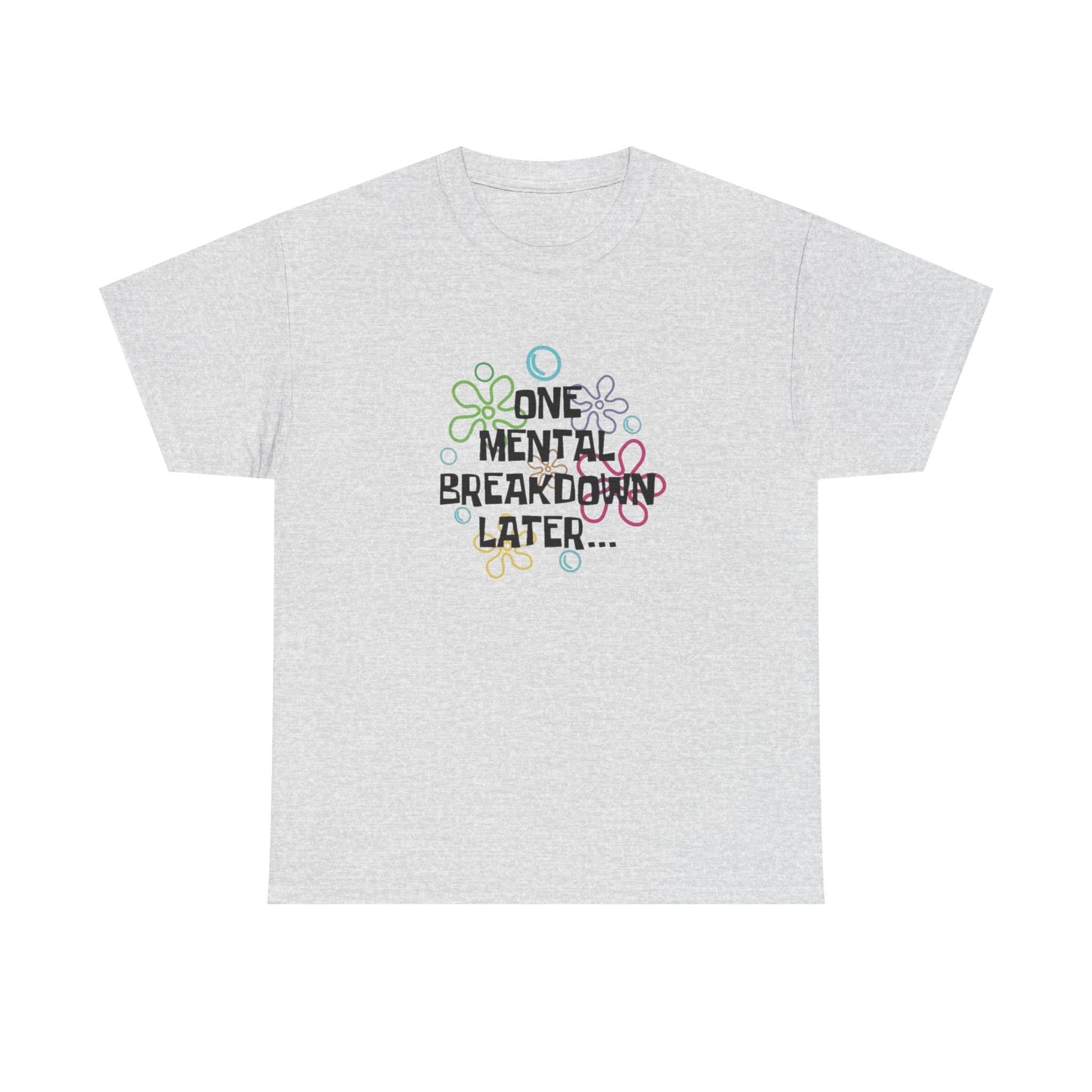 One Mental Breakdown Later Funny Graphic T Shirt NEW Unisex Heavy Cotton Tee