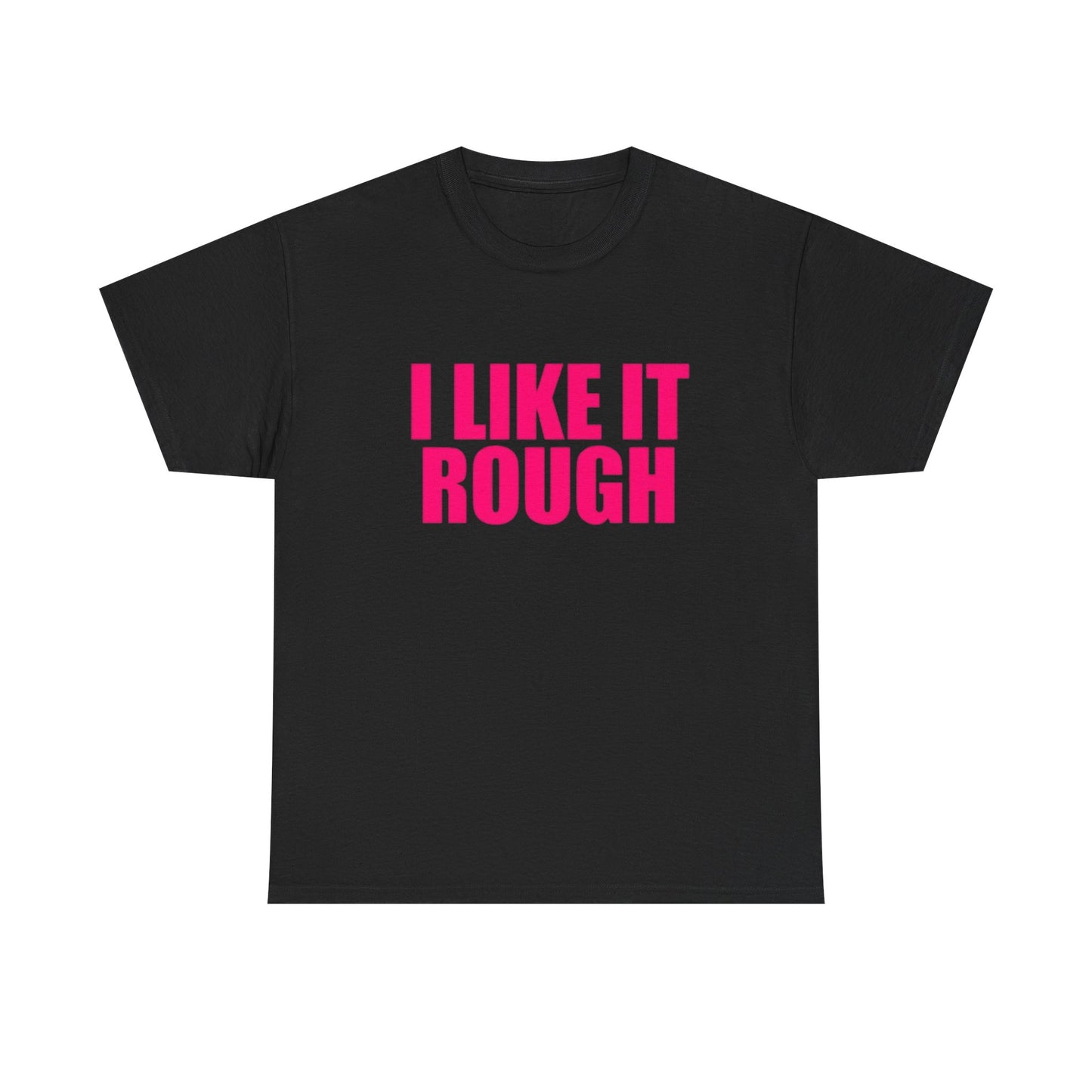I Like It Rough Funny Sex Jokes Graphic T Shirt NEW Adult Unisex Heavy Cotton