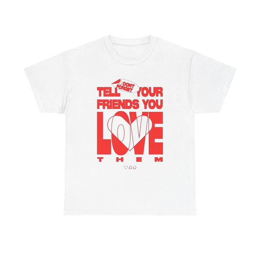 Tell Your Friends You Love Them Shirt