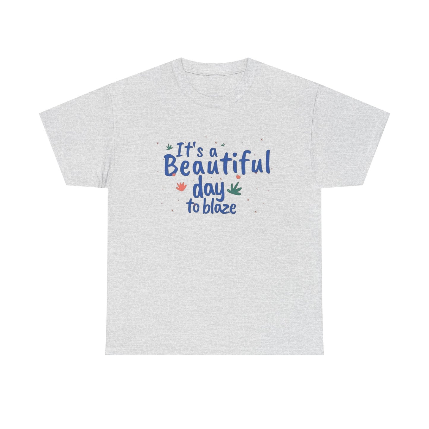 Its A Beautiful Day To Blaze Graphic T Shirt NEW ADULT Tee