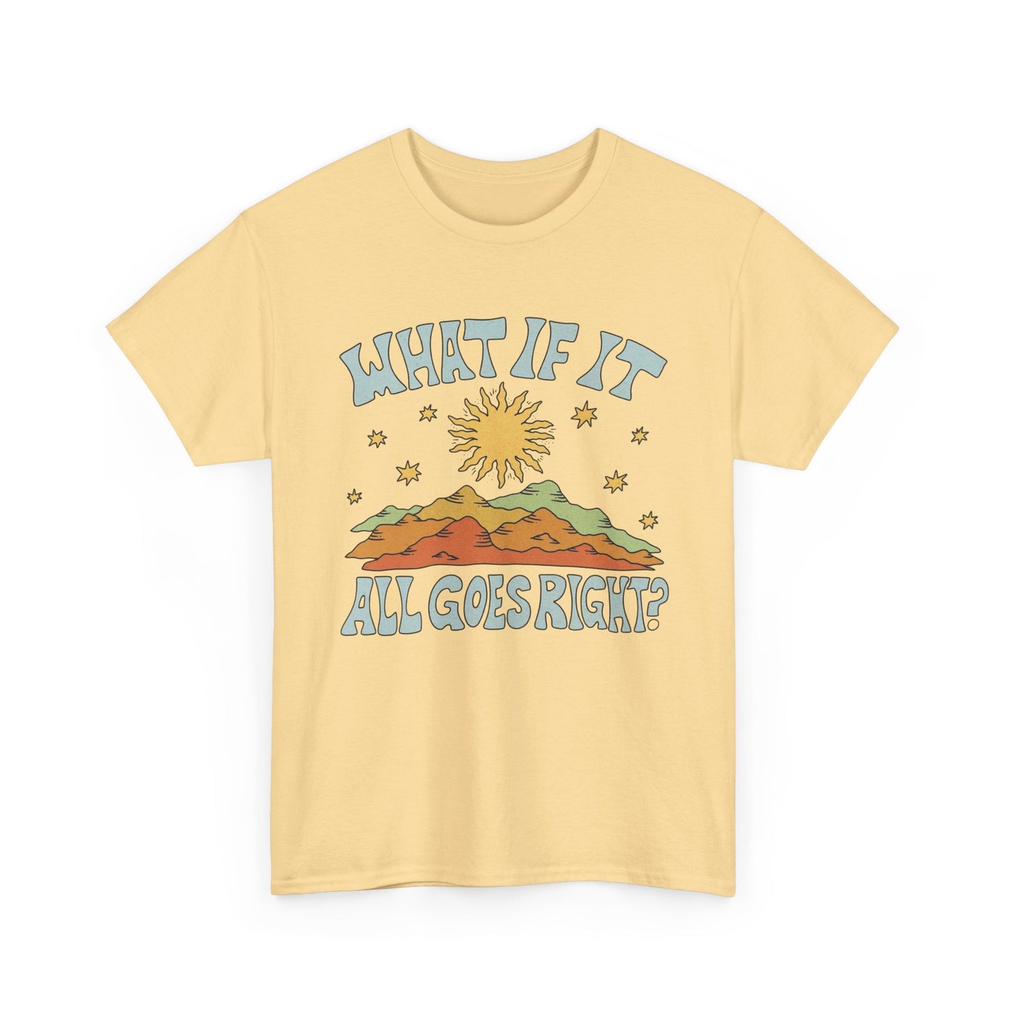 What If It All Goes Right Graphic T Shirt NEW Adult Unisex Heavy Cotton Tee