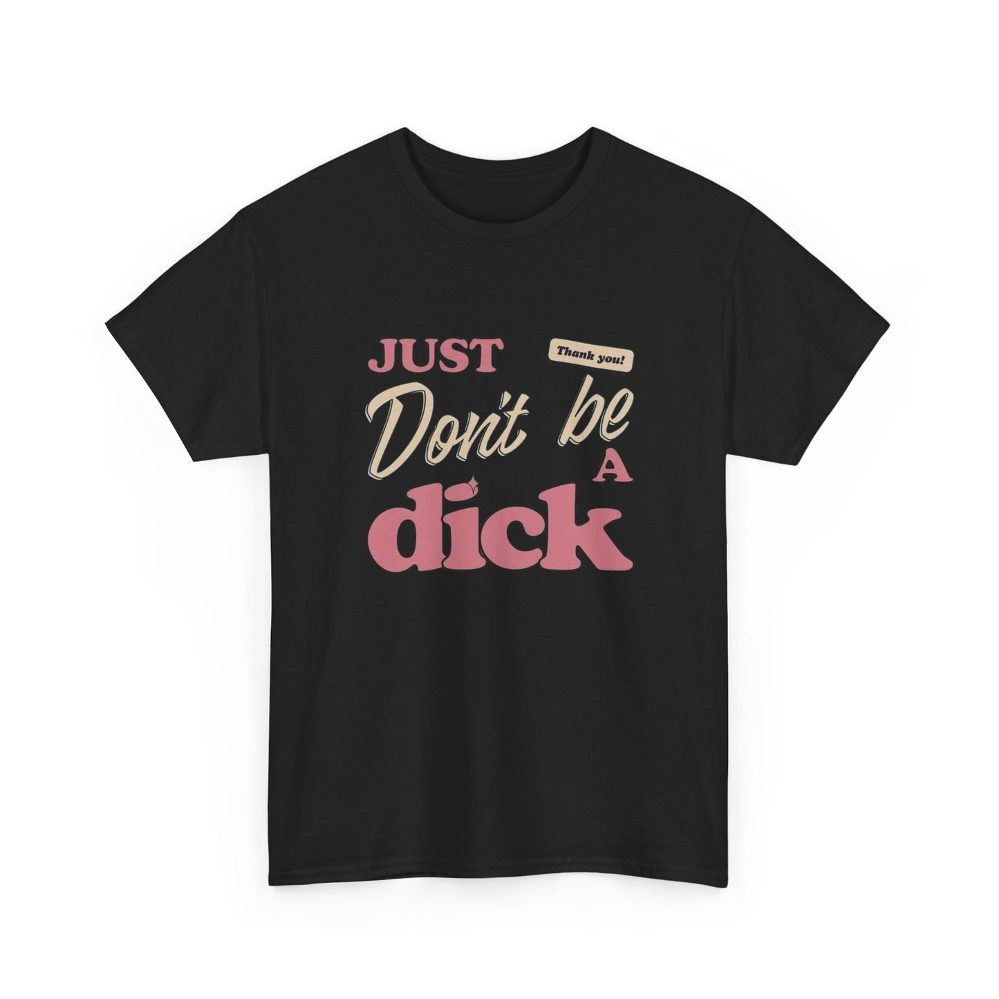 Just Don't Be A Dick Graphic T Shirt NEW ADULT Tee