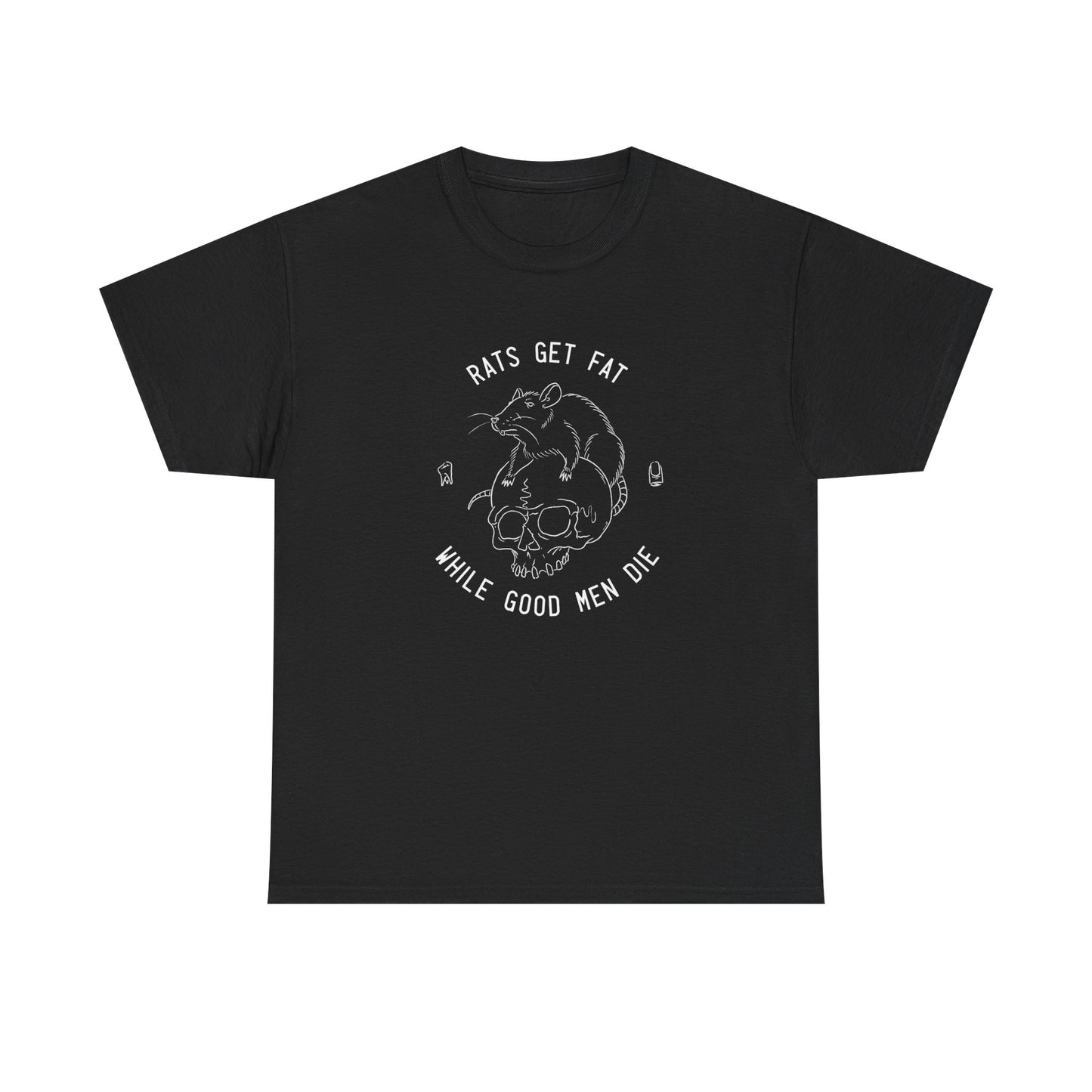 Rats Get Fat While Good Men Die  Graphic T Shirt NEW Unisex Heavy Cotton Tee