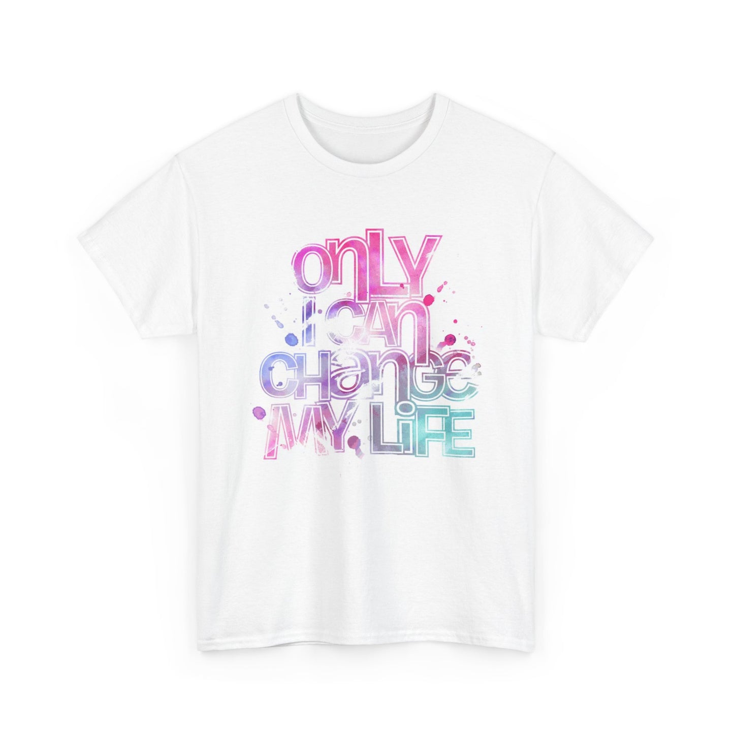 Only I Can Change My Life Graphic T Shirt Unisex Heavy Cotton Tee