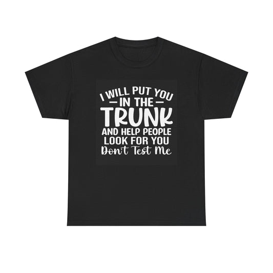 Ill Put You In The Trunk Graphic T Shirt Funny Jokes Unisex Heavy Cotton Tee