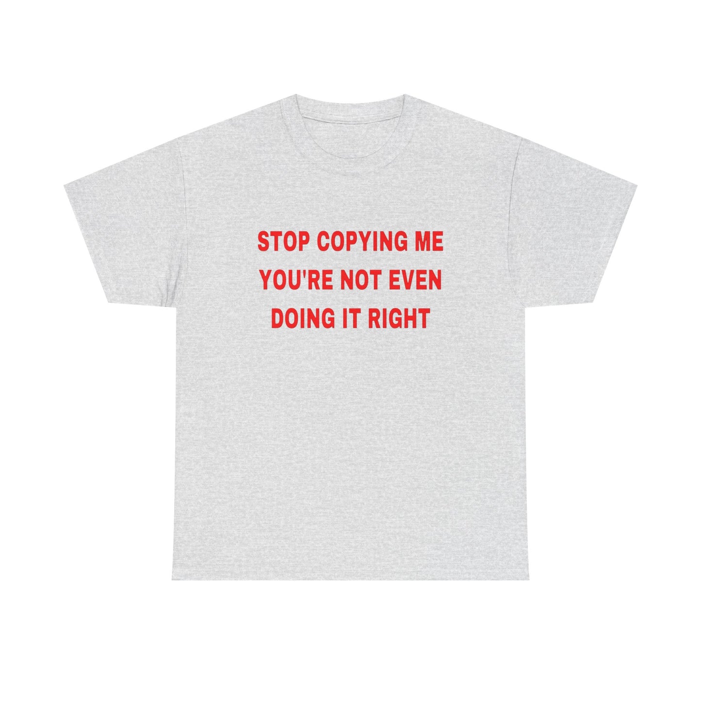 Stop Copying Me T Shirt Graphic Unisex Heavy Cotton Tee NEW GIFT