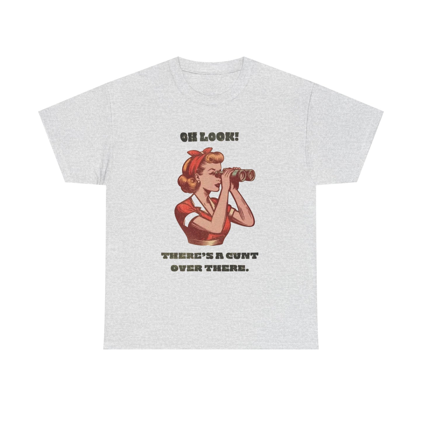 Oh Look Sarcasm Funny Dark Humor T Shirt Graphic Unisex Heavy Cotton NEW GIFT