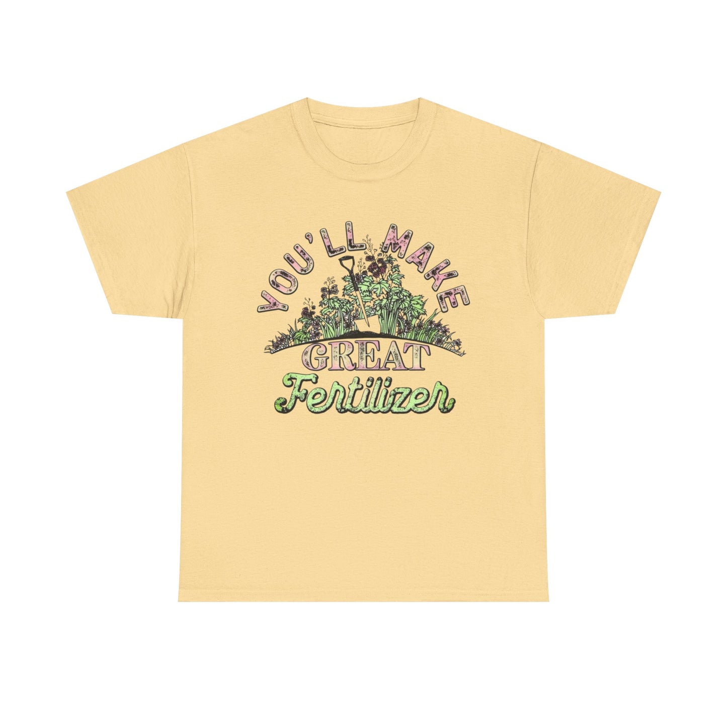 You'll Make Great Fertilizer Funny Graphic T Shirt NEW Heavy Cotton Tee