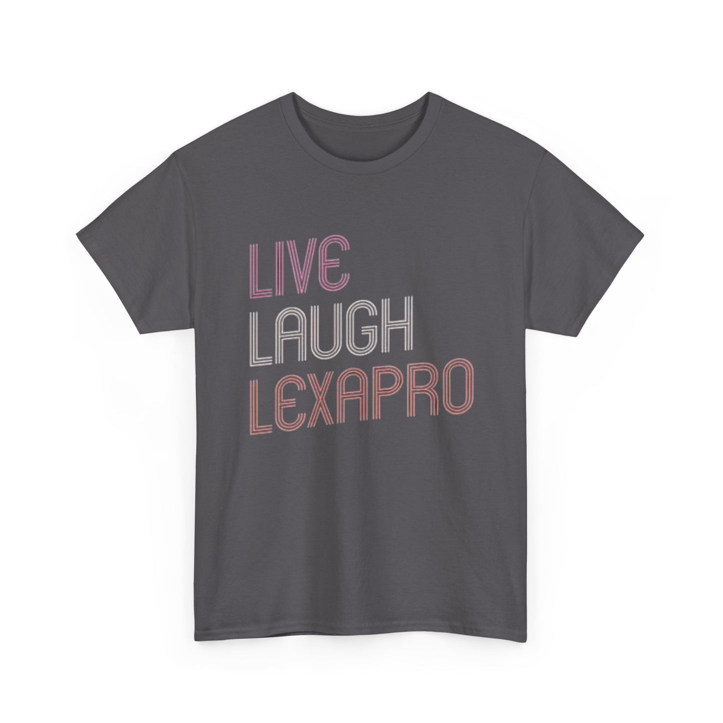 Live Laugh Lexapro Funny Graphic T Shirt Anxiety Depression Unisex Heavy Cotton