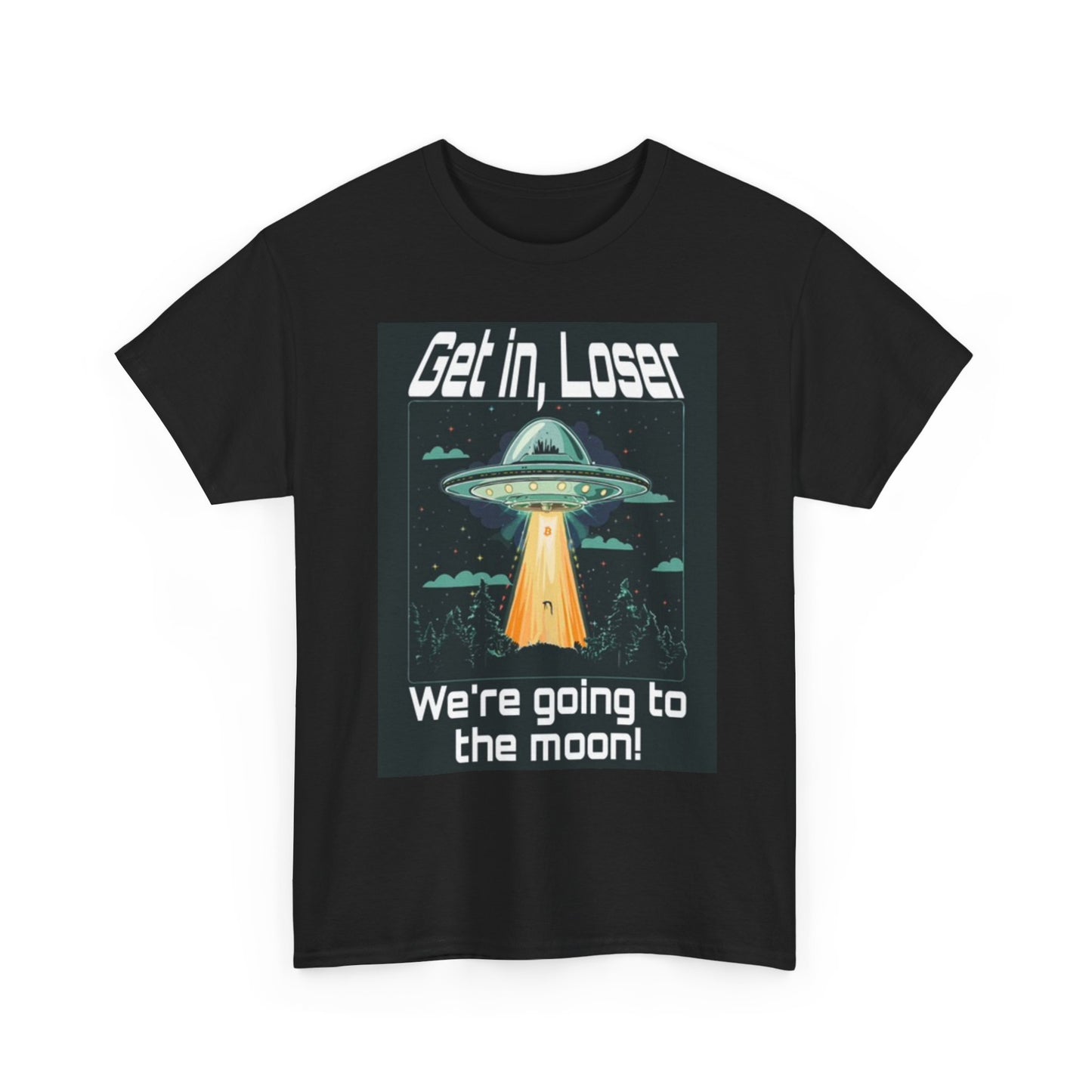 Get In Loser We're going To The Moon Funny Graphic T Shirt Unisex Heavy Cotton