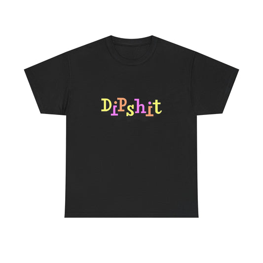Dipshit Funny Jokes Graphic T Shirt NEW ADULT Unisex Heavy Cotton Tee
