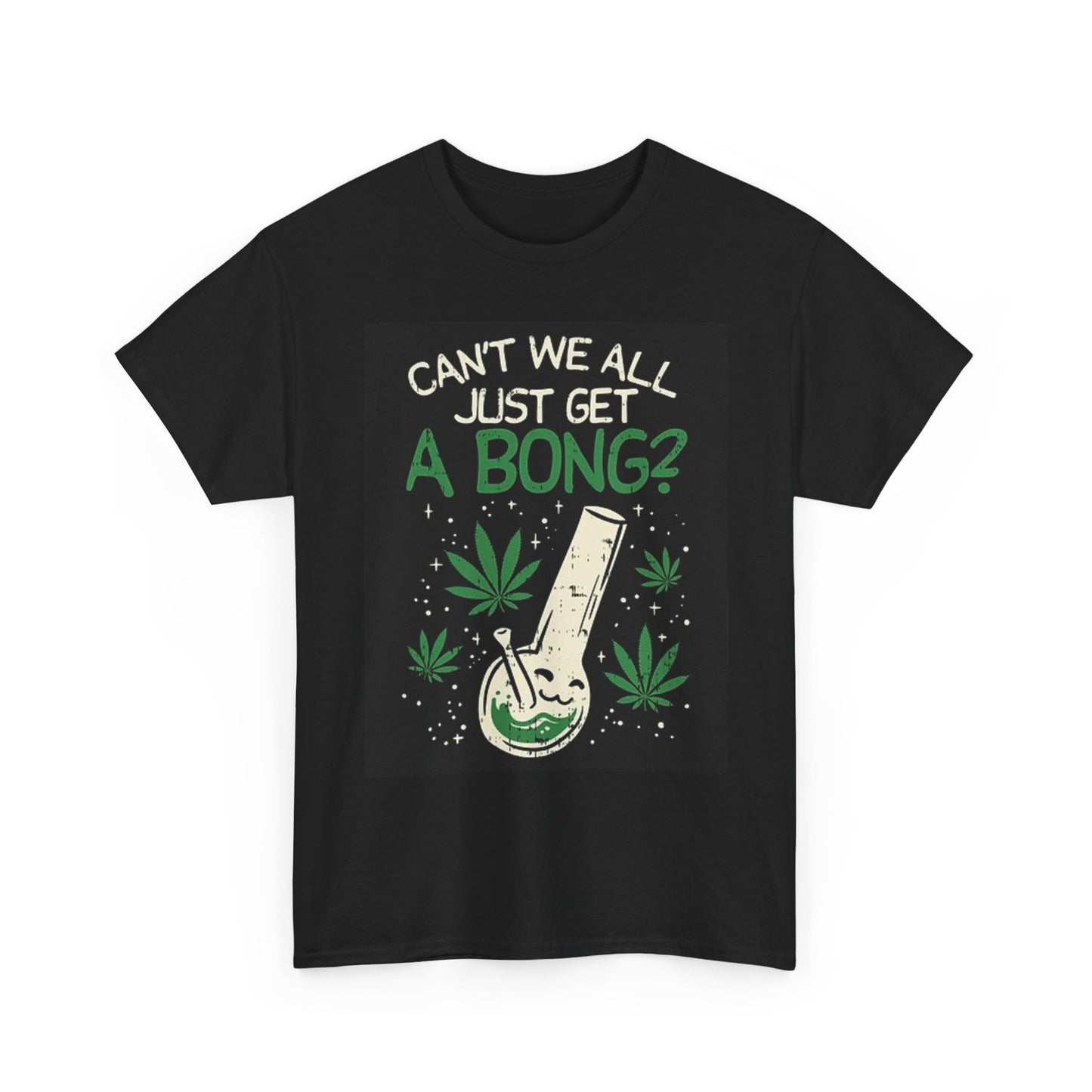 Can We All Just Get A Bong T Shirt Pot Graphic Unisex Heavy Cotton Tee