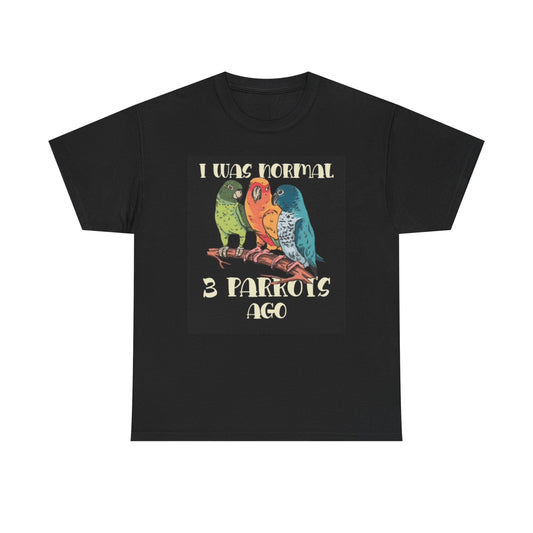 I Was Normal Three Parrots Ago Graphic T Shirt Funny Unisex Heavy Cotton Tee