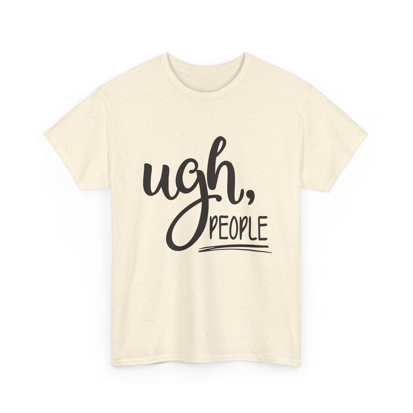 Ugh People Funny Jokes Graphic T Shirt Unisex Heavy Cotton Tee