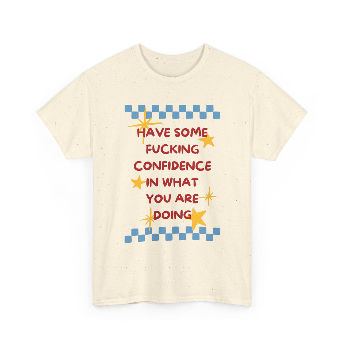 Have Some Confidence in What You Are Doing T-Shirt | Motivational Graphic Tee Men's