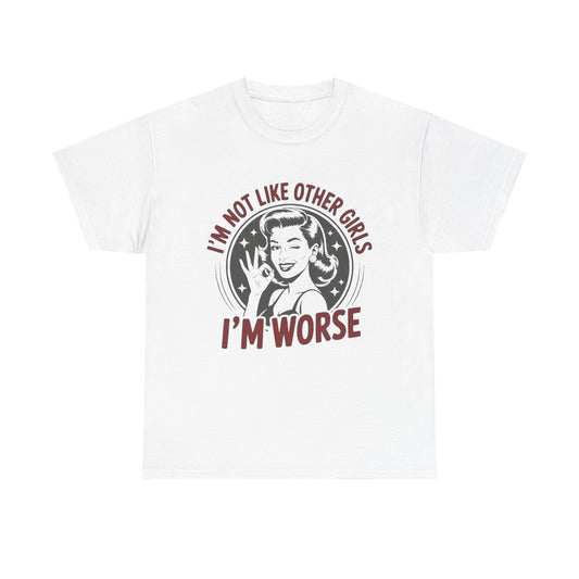 I'm Not Like The Other Girls I'm Worse Graphic T Shirt NEW ADULT TEE VINTAGE