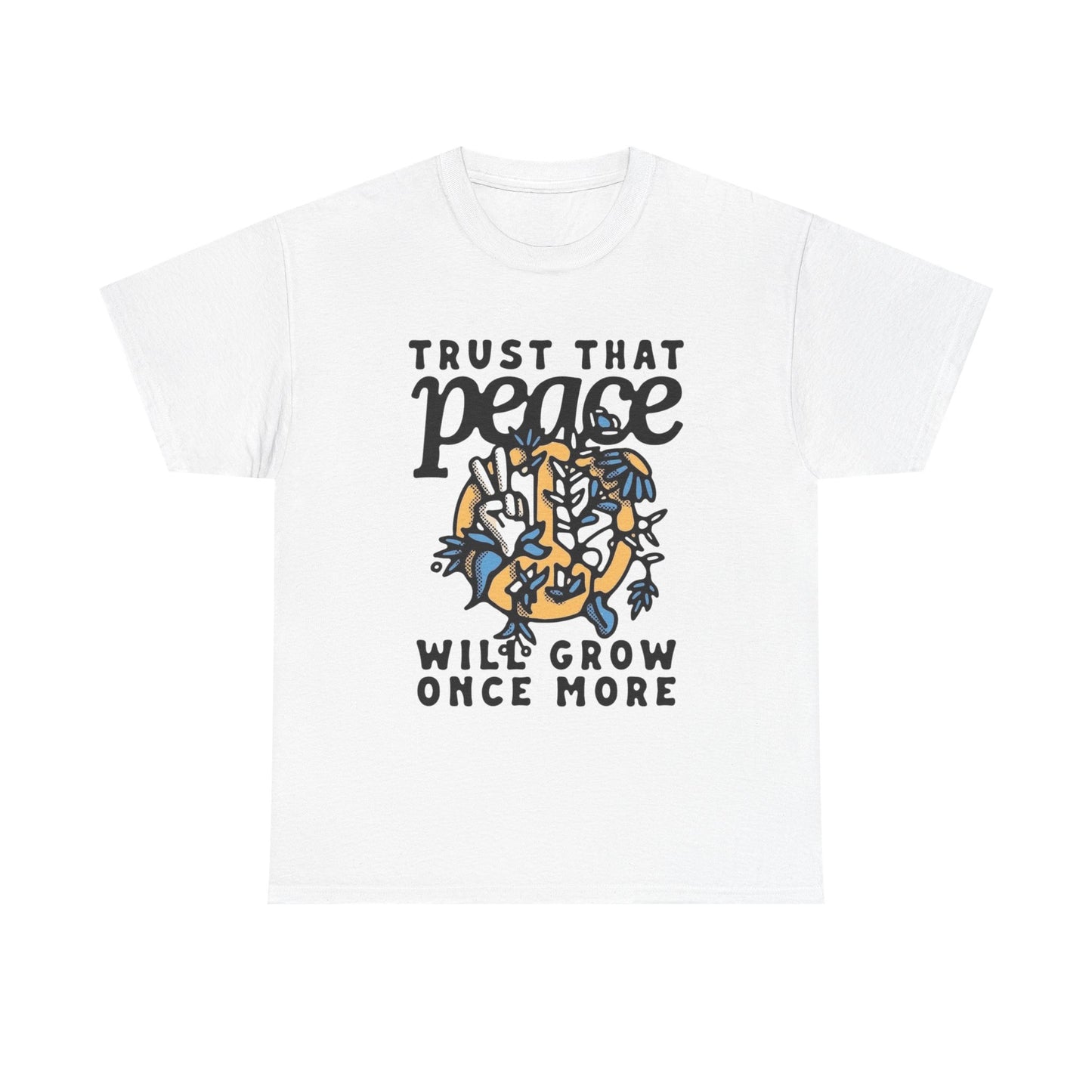 Trust That Peace Will Grow Graphic T Shirt NEW ADULT Unisex Heavy Cotton Tee