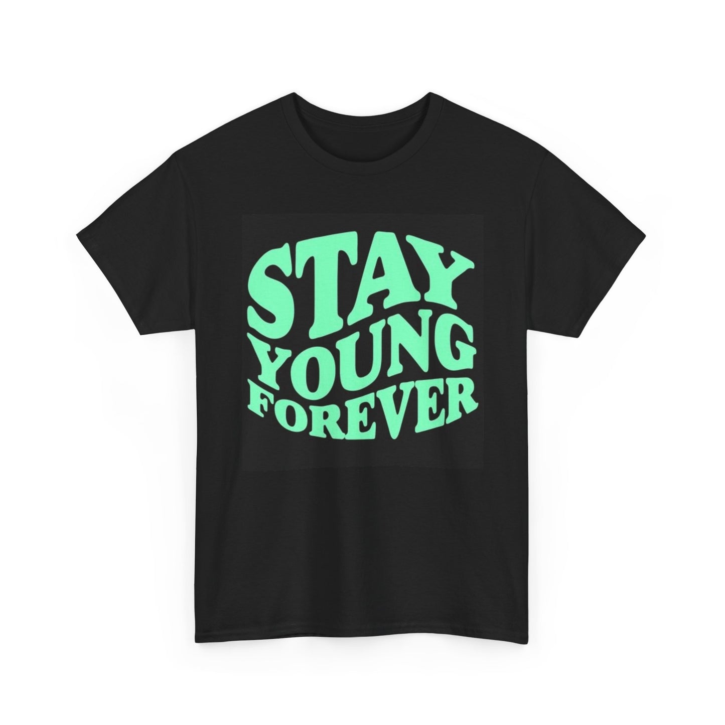 Stay Forever Young T Shirt Unisex Heavy Cotton Tee