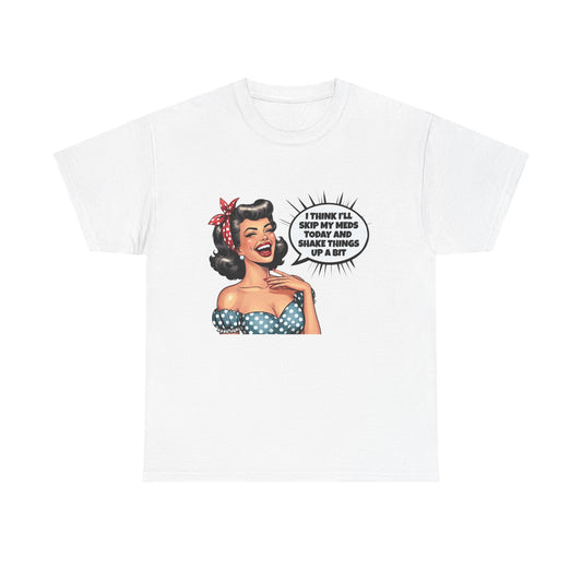 Think Ill Skip My Meds Pinup Retro Funny Graphic T Shirt NEW Unisex Heavy Cotton