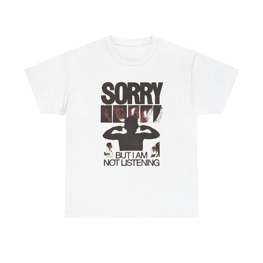 Sorry I'm Not Listening Graphic T Shirt NEW ADULT Tee
