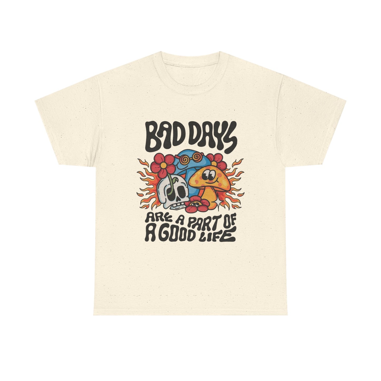 Bad Days Are A Part Of A Good Life Graphic T Shirt Unisex Heavy Cotton Tee